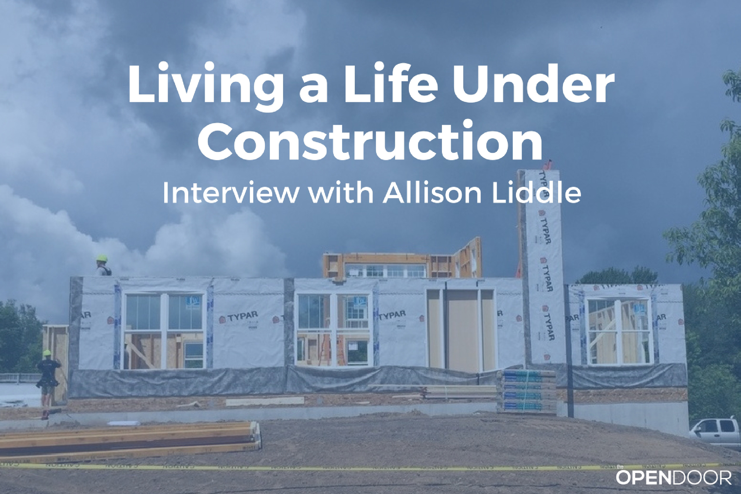 Living a Life Under Construction - Interview with Allison Liddle